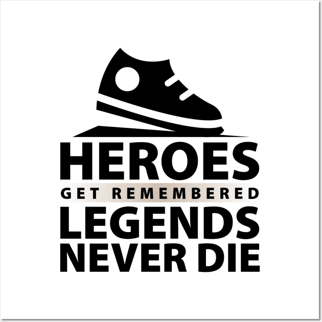 Heroes Get Remembered Legends Never Die Wall Art by unique_design76